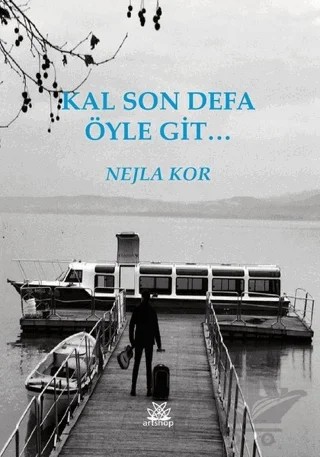 Kal Son Defa Öyle Git – Nejla Kor – Artshop Yayıncılık kitap kapağı