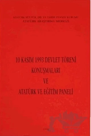 10 Kasım 1993 Devlet Töreni Konuşmaları ve Atatürk ve Eğitim Paneli – Kolektif – Atatürk Araştırma Merkezi kitap kapağı