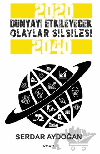 2020-2040 Dünyayı Etkileyecek Olaylar Silsilesi – Serdar Aydoğan – Vova Yayınları kitap kapağı