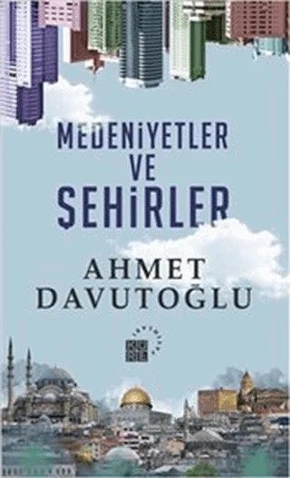 Medeniyetler ve Şehirler (Ciltli) – Ahmet Davutoğlu – Küre Yayınları kitap kapağı