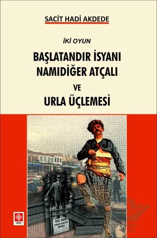 Başlatandır İsyanı Namıdeğer Atçalı ve Urla Üçlemesi – Sacit Hadi Akdede – Ekin Basım Yayın kitap kapağı