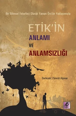 Bir Bilimsel Felsefeci Olarak Yaman Örs’ün Yaklaşımıyla Etik’in Anlamı ve Anlamsızlığı – Kolektif – Efil Yayınevi kitap kapağı