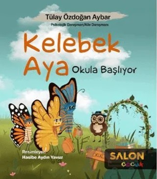 Kelebek Aya Okula Başlıyor – Tülay Özdoğan Aybar – Salon Yayınları - Çocuk kitap kapağı
