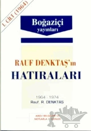 Rauf Denktaş’ın Hatıraları Cilt: 1 1964-1974 Arşiv Belgeleri ve Notlarla O Günler – Rauf R. Denktaş – Boğaziçi Yayınları kitap kapağı