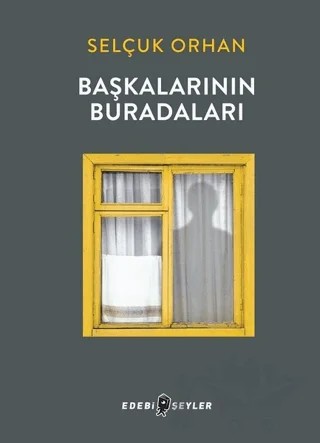 Başkalarının Buradaları – Selçuk Orhan – Edebi Şeyler kitap kapağı