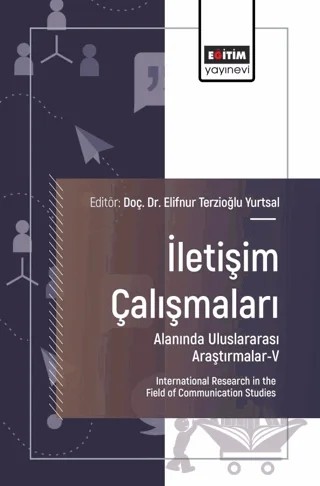 İletişim Çalışmaları Alanında Uluslararası Araştırmalar - V – Elifnur Terzioğlu Yurtsal, Fatma Öztat, Gaye Doğan, Esma Sancar, Gülseren Şendur Atabek, Aydın Yeşilyurt, Didem Taşdelen, İrfan Hıdıroğlu, Merve Kurnuç, Elif Yıldırım, Şeyma Yürüsoy, Nezihe Erçelebi, Süleyman Şahan, Tuğçe Boran, Nisa Yıldırım, Nilay Ulusoy, Yusuf Zafer Can Uğurhan, 4 yazar daha – Eğitim Yayınevi - Bilimsel Eserler kitap kapağı