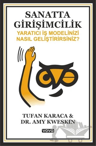 Sanatta Girişimcilik – Yaratıcı İş Modelinizi Nasıl Geliştirirsiniz ? – Tufan Karaca, Amy Kweskin – Vova Yayınları kitap kapağı