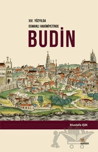 16. Yüzyılda Osmanlı Hakimiyetinde Budin – Mustafa Işık – Kriter Yayınları kitap kapağı