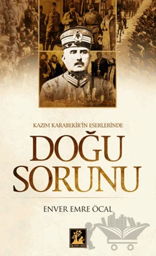 Kazım Karabekir’in Eserlerinde Doğu Sorunu – Enver Emre Öcal – İlgi Kültür Sanat Yayınları kitap kapağı