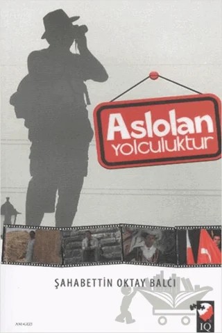 Aslolan Yolculuktur – Şahabettin Oktay Balcı – IQ Kültür Sanat Yayıncılık kitap kapağı