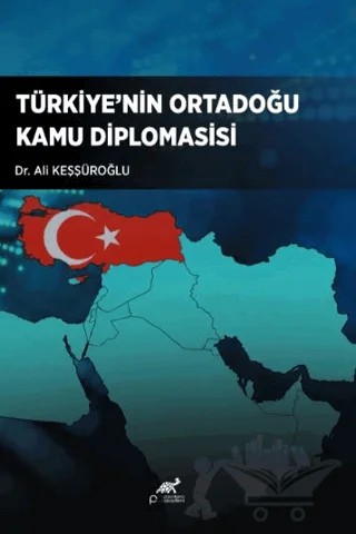 Türkiye’nin Ortadoğu Kamu Diplomasisi – Ali Keşşüroğlu – Paradigma Akademi Yayınları kitap kapağı