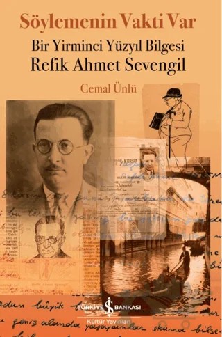 Söylemenin Vakti Var - Bir Yirminci Yüzyıl Bilgesi Refik Ahmet Sevengil – Cemal Ünlü – İş Bankası Kültür Yayınları kitap kapağı