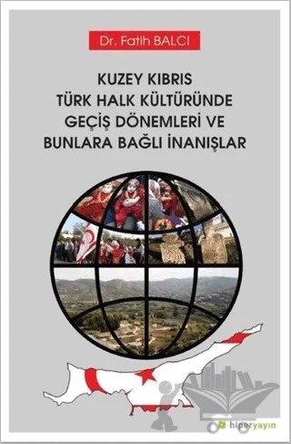 Kuzey Kıbrıs Türk Halk Kültüründe Geçiş Dönemleri ve Bunlara Bağlı İnanışlar – Fatih Balcı – Hiperlink Yayınları kitap kapağı