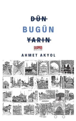 Dün Bugün Yarın – Ahmet Akyol – Lumo Yayın Grubu kitap kapağı