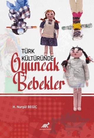 Türk Kültüründe Oyuncak Bebekler – H. Nurgül Begiç – Paradigma Akademi Yayınları kitap kapağı