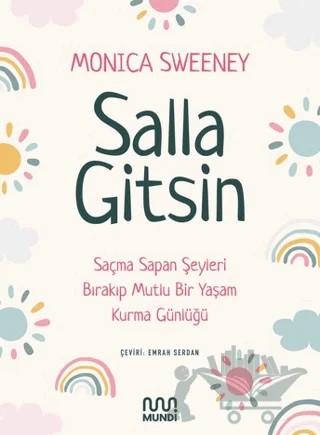 Salla Gitsin - Saçma Sapan Şeyleri Bırakıp Mutlu Bir Yaşam Kurma Günlüğü – Monica Sweeney – Mundi kitap kapağı
