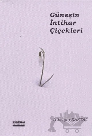 Güneşin İntihar Çiçekleri – Hüseyin Kartal – Dönüşüm Yayınları kitap kapağı