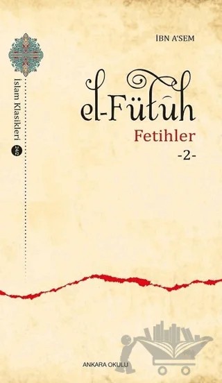 El–Fütüh - Fetihler 2 – İbn Asem – Ankara Okulu Yayınları kitap kapağı