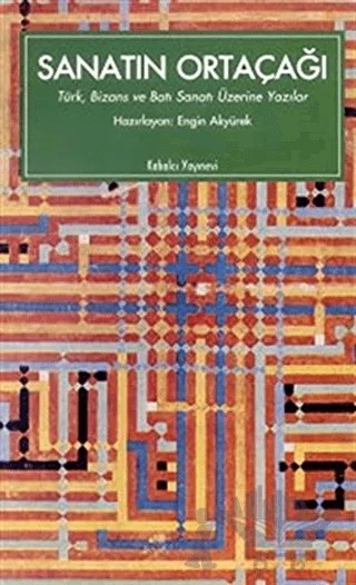 Sanatın Ortaçağı Türk, Bizans ve Batı Sanatı Üzerine Yazılar – Kolektif – Kabalcı Yayınevi kitap kapağı