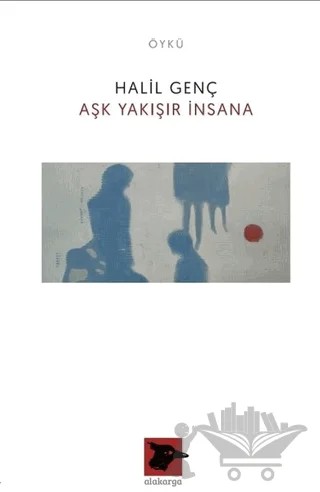 Aşk Yakışır İnsana – Halil Genç – Alakarga Sanat Yayınları kitap kapağı