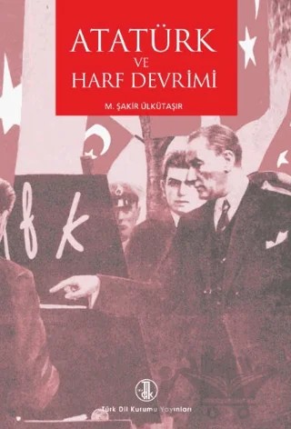 Atatürk ve Harf Devrimi – M. Şakir Ülkütaşır – Türk Dil Kurumu Yayınları kitap kapağı