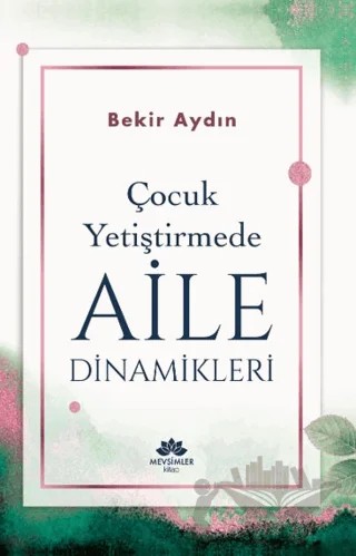 Çocuk Yetiştirmede Aile Dinamikleri – Bekir Aydın – Mevsimler Kitap kitap kapağı