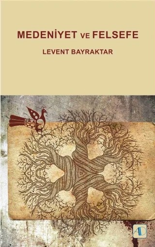 Medeniyet ve Felsefe – Levent BAYRAKTAR – Aktif Düşünce Yayınları kitap kapağı