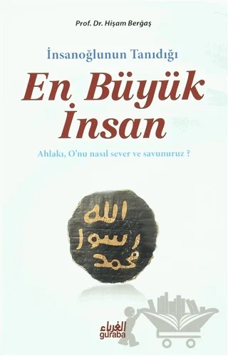 İnsanoğlunun Tanıdığı En Büyük İnsan – Hişam Muhammed Said Berğaş – Guraba Yayınları kitap kapağı