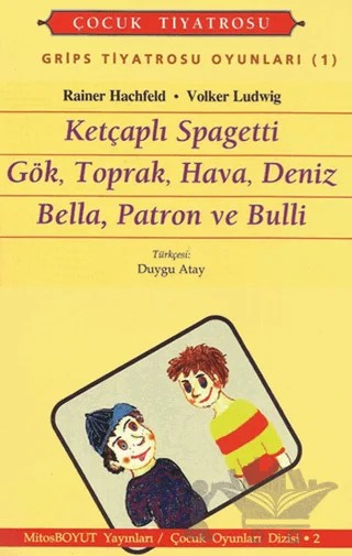 Grips Tiyatrosu Oyunları 1 Ketçaplı Spagetti Gök, Toprak, Hava, Deniz Bella, Patron ve Bulli – Rainer Hachfeld, Volker Ludwig – Mitos Boyut Yayınları kitap kapağı
