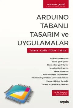 Arduino Tabanlı Tasarım ve Uygulamalar Tasarla – Kodla – Yükle – Çalıştır – Muharrem Çelebi – Seçkin Yayıncılık kitap kapağı