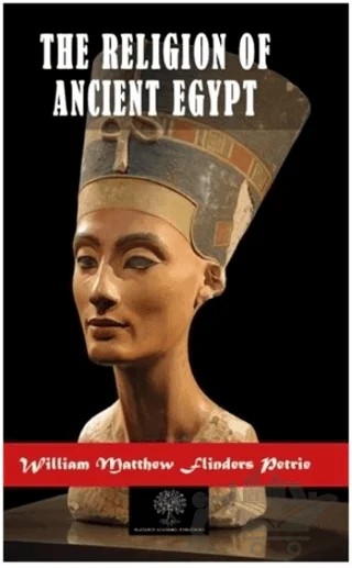 The Religion of Ancient Egypt – William Matthew Flinders Petrie – Platanus Publishing kitap kapağı