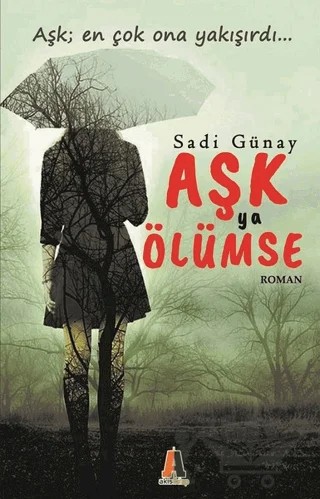 Aşk Ya Ölümse – Sadi Günay – Akis Kitap kitap kapağı