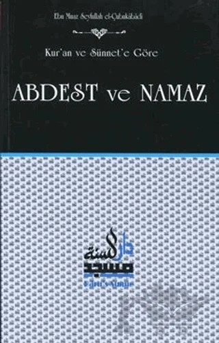 Kur'an ve Sünnet'e Göre Abdest ve Namaz – Ebu Muaz Seyfullah el-Çabukabadi – Daru’s Sunne Yayınları kitap kapağı