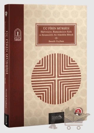 Üç Pirin Mürşidi Halvetiyye Ramazaniyye Kolu ve Köstendilli Ali Alaeddin Efendi – Semih Ceyhan – İsam Yayınları kitap kapağı