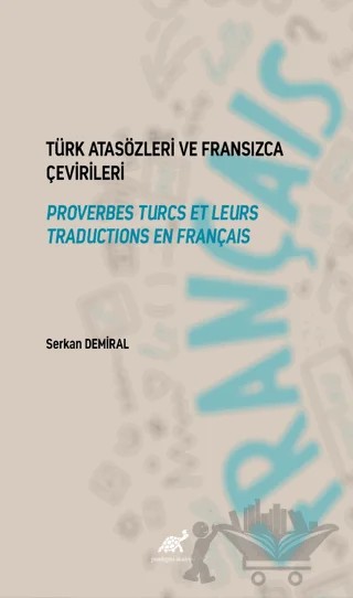 Türk Atasözleri ve Fransızca Karşılıkları – Serkan Demiral – Paradigma Akademi Yayınları kitap kapağı