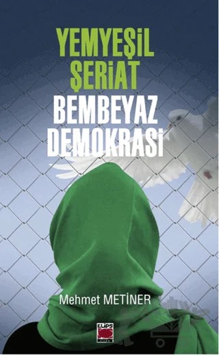 Yemyeşil Şeriat Bembeyaz Demokrasi – Mehmet Metiner – Elips Kitap kitap kapağı