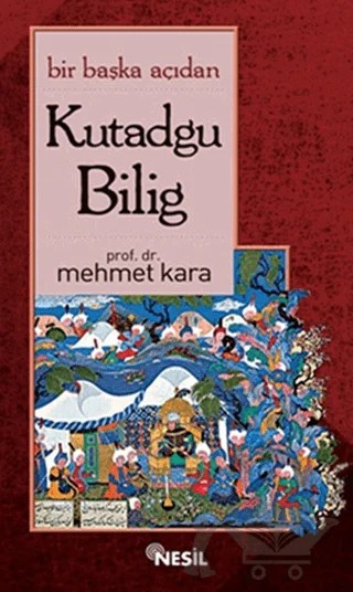Bir Başka Açıdan Kutadgu Bilig – Mehmet Kara – Nesil Yayınları kitap kapağı
