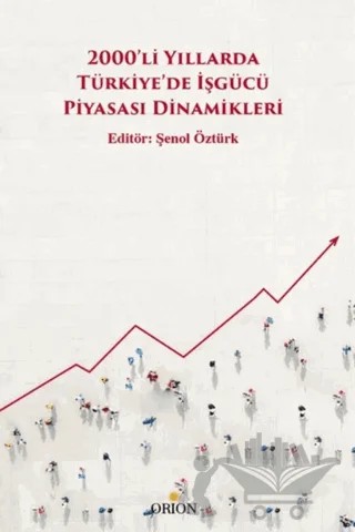 2000’li Yıllarda Türkiye’de İşgücü Piyasası Dinamikleri – Şenol Öztürk – Orion Kitabevi kitap kapağı