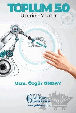 Toplum 5.0: Üzerine Yazılar – Özgür Önday – İstanbul Gelişim Üniversitesi Yayınları kitap kapağı