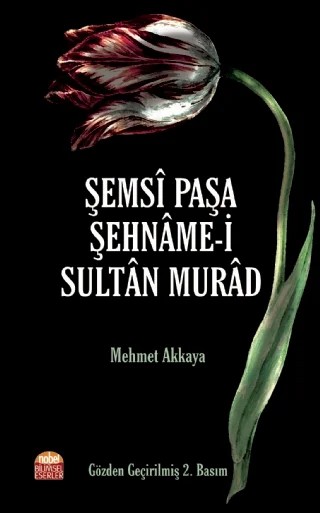Şemsî Paşa Şehnâme-i Sultân Murâd – Mehmet Akkaya – Nobel Bilimsel Eserler kitap kapağı
