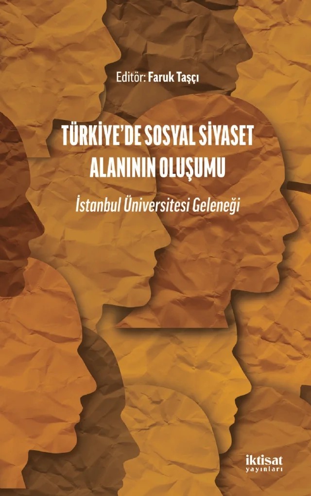 TÜRKİYE’DE SOSYAL SİYASET ALANININ OLUŞUMU - İstanbul Üniversitesi Geleneği – Abdullah Önal, Abdülkadir Şenkal, Ahmet Hamdi Çakmak, Faruk Taşçı, Kübra Polat, Mehmet Güler, Muhammet Enes Kayagil, Murat Kalkan, Müzeyyen Pelin Karaca, Yüsra Ak – İktisat Yayınları kitap kapağı