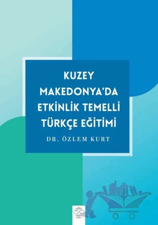 Kuzey Makedonya’da Etkinlik Temelli Türkçe Eğitimi – Özlem Kurt – Post Yayınevi kitap kapağı