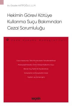 Hekimin Görevi Kötüye Kullanma Suçu Bakımından Cezai Sorumluluğu – Ceza Hukuku Monografileri – – Gözde Hatipoğlu – Seçkin Yayıncılık kitap kapağı