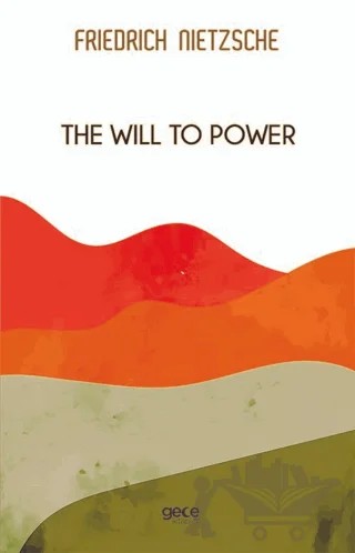 The Will To Power – Friedrich Wilhelm Nietzsche – Gece Kitaplığı kitap kapağı