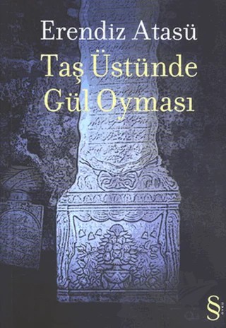 Taş Üstünde Gül Oyması – Erendiz Atasü – Everest Yayınları kitap kapağı