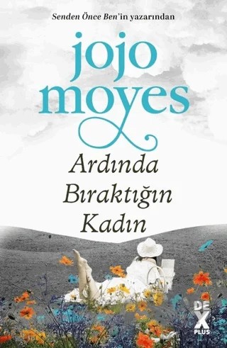 Ardında Bıraktığın Kadın – Jojo Moyes – Dex Yayınevi kitap kapağı