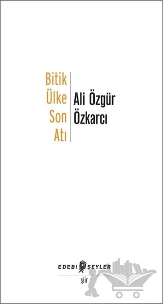Bitik Ülke Son Atı – Ali Özgür Özkarcı – Edebi Şeyler kitap kapağı