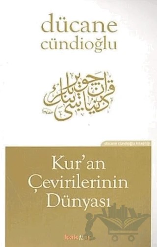 Kur’an’ı Çevirilerinin Dünyası – Dücane Cündioğlu – Kaknüs Yayınları kitap kapağı