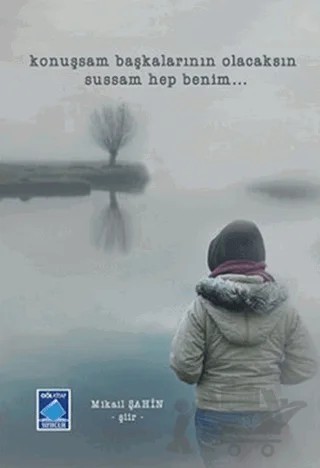 Konuşsam Başkalarının Olacaksın Sussam Hep Benim – Mikail Şahin – Göl Yayıncılık kitap kapağı