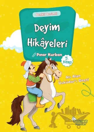 Deyim Hikayeleri - Atı Alan Üsküdar'ı Geçti – Pınar Kurban – Selimer Yayınları kitap kapağı